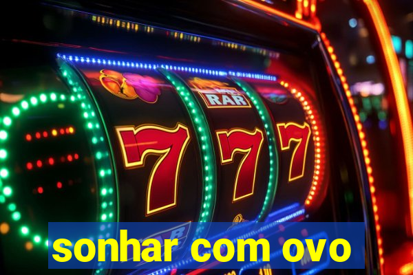 sonhar com ovo